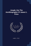 Jungle Jim The Autobiography Of James L. Price