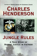 Jungle Rules: A True Story of Marine Justice in Vietnam - Henderson, Charles W