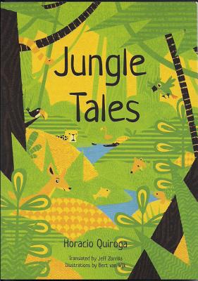 Jungle Tales - Quiroga, Horacio, and Zorrilla, Jeff, and van Wijk, Bert