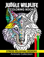Jungle Wildlife Coloring Book: Animals Adults Coloring Book Stress Relieving Designs Patterns