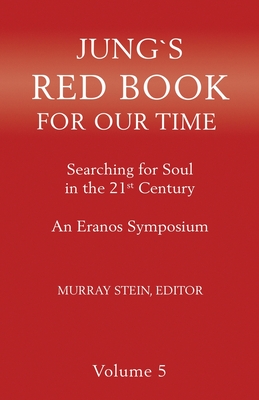 Jung's Red Book for Our Time: Searching for Soul In the 21st Century - An Eranos Symposium Volume 5 - Stein, Murray