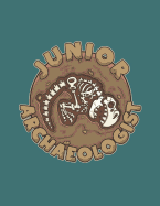 Junior Archeologist: Prehistoric Dinosaur Dig Site Notebook For Young Explorers