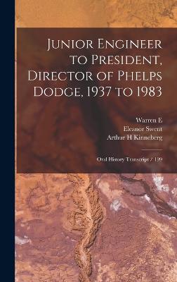 Junior Engineer to President, Director of Phelps Dodge, 1937 to 1983: Oral History Transcript / 199 - Swent, Eleanor, and Fenzi, Warren E 1915- Ive, and Kinneberg, Arthur H