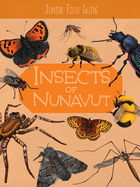 Junior Field Guide: Insects of Nunavut: English Edition
