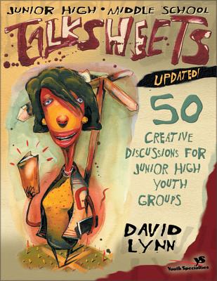 Junior High and Middle School Talksheets-Updated!: 50 Creative Discussions for Junior High Youth Groups - Lynn, David, Mr.