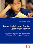 Junior High School English Learning in Taiwan - Examining Traditional and Reform Based Beliefs about Teaching and Assessment