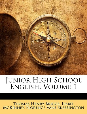 Junior High School English, Volume 1 - Briggs, Thomas Henry, and McKinney, Isabel, and Skeffington, Florence Vane