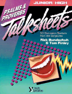 Junior High Talksheets: Psalms and Proverbs: 50 Discussion Starters from the Scriptures - Bundschuh, Rick, and Finley, Tom, Mr.