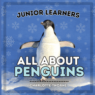 Junior Learners, All About Penguins: Learn About These Flightless Birds!