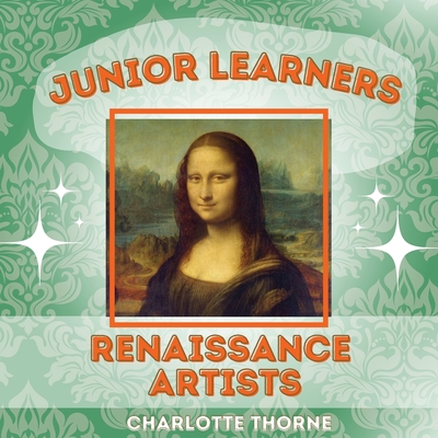 Junior Learners: Renaissance Artists - Thorne, Charlotte