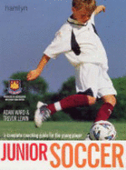 Junior Soccer: The Ultimate Training Manual