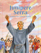 Junipero Serra: Founder of the California Missions