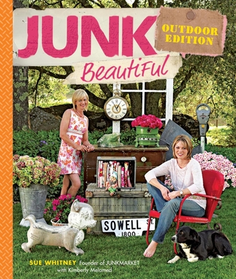 Junk Beautiful Outdoor Edition - Whitney, Sue, and Melamed, Kimberly