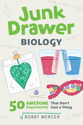 Junk Drawer Biology: 50 Awesome Experiments That Don't Cost a Thing Volume 6 - Mercer, Bobby