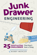 Junk Drawer Engineering: 25 Construction Challenges That Don't Cost a Thing Volume 3