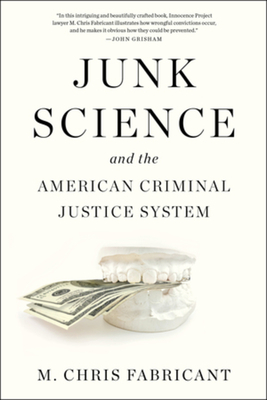 Junk Science and the American Criminal Justice System - Fabricant, M Chris