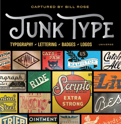 Junk Type: Typography - Lettering - Badges - Logos - Rose, Bill, and Essl, Mike (Introduction by)