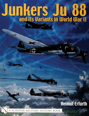 Junkers Ju 88 and Its Variants in World War II - Erfurth, Helmut