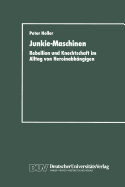 Junkie-Maschinen: Rebellion Und Knechtschaft Im Alltag Von Heroinabhngigen