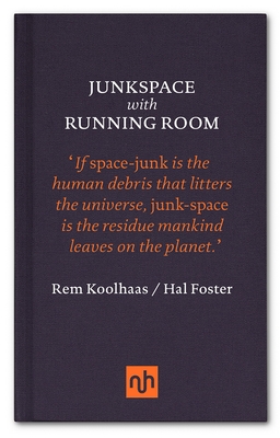 Junkspace with Running Room - Koolhaas, Rem, and Foster, Hal