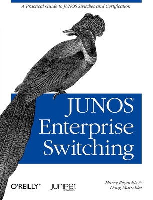 Junos Enterprise Switching: A Practical Guide to Junos Switches and Certification - Reynolds, Harry, and Marschke, Doug