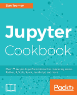 Jupyter Cookbook: Over 75 recipes to perform interactive computing across Python, R, Scala, Spark, JavaScript, and more