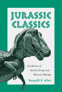 Jurassic Classics: A Collection of Saurian Essays and Mesozoic Musings