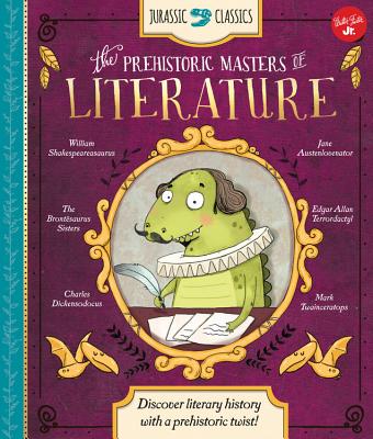 Jurassic Classics: The Prehistoric Masters of Literature: Discover Literary History with a Prehistoric Twist! - Lacey, Saskia