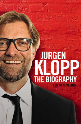 Jurgen Klopp - Neveling, Elmar, and Roberts, Bryn (Translated by), and Schmidt, Bradley (Translated by)