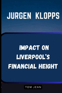Jurgen Klopp's Impact on Liverpool's Financial Height: How Klopp Made Liverpool Great Again - On and Of the Field