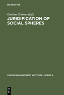 Juridification of Social Spheres: A Comparative Analysis in the Areas OB Labor, Corporate, Antitrust and Social Welfare Law