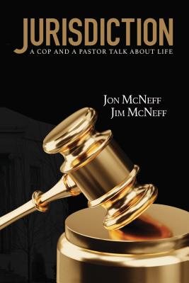 Jurisdiction: A Cop and a Pastor Talk about Life - McNeff, Jim, LT, and McNeff, Jon, Dr.