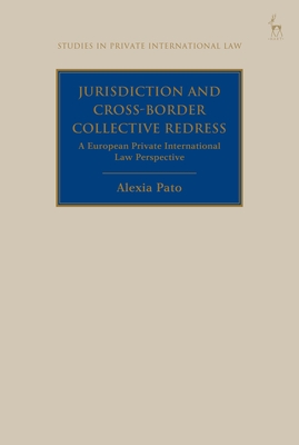 Jurisdiction and Cross-Border Collective Redress: A European Private International Law Perspective - Pato, Alexia, and Beaumont, Paul (Editor)