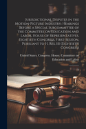 Jurisdictional Disputes in the Motion-picture Industry: Hearings Before a Special Subcommittee of the Committee on Education and Labor, House of Representatives, Eightieth Congress, First-session, Pursuant to H. Res. 111 (Eightieth Congress): 2