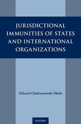 Jurisdictional Immunities of States and International Organizations - Okeke, Edward Chukwuemeke