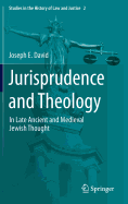 Jurisprudence and Theology: In Late Ancient and Medieval Jewish Thought