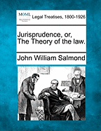 Jurisprudence, or, The Theory of the law.