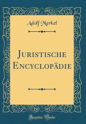 Juristische Encyclop?die (Classic Reprint) - Merkel, Adolf