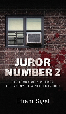 Juror Number 2: The Story of a Murder, the Agony of a Neighborhood: The Story of a Murder, the Agony of a Neighborhood - Sigel, Efrem