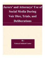 Jurors' and Attorneys' Use of Social Media During Voir Dire, Trials, and Deliberations: A Report to the Judicial Conference Committee on Court Administration and Case Management