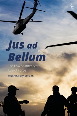 Jus AD Bellum: The Law on Inter-State Use of Force - Casey-Maslen, Stuart