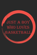 Just A Boy Who Loves Basketball: College Ruled blank lined sports journal gift for boys who love sports