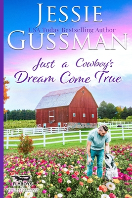 Just a Cowboy's Dream Come True (Sweet Western Christian Romance Book 12) (Flyboys of Sweet Briar Ranch in North Dakota) - Gussman, Jessie