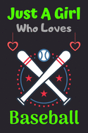 Just A Girl Who Loves Baseball: A Super Cute Baseball notebook journal or dairy - Baseball lovers gift for girls - Baseball lovers Lined Notebook Journal (6"x 9")