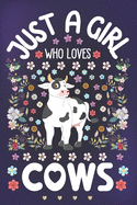 Just a Girl Who Loves Cows: Cows Notebook for Girls - Cute Cow Journal for Women ( 6" x 9" ) with Story Space - Animal Lover Gift Ideas for Her