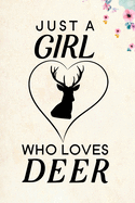 Just A Girl Who Loves Deer: Blank Lined Journal Notebook, 6" x 9", Deer journal, Deer notebook, Ruled, Writing Book, Notebook for Deer lovers, Deer Gifts