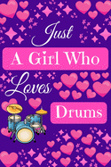 Just A Girl Who Loves Drums: Cute Novelty Notebook Gift Blank Lined Paper Paperback Journal Gifts for Drummers