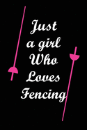 Just A Girl Who Loves Fencing: Notebook Fencing Sport / Gift Idea for Fencer or Fan.