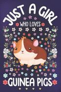 Just a Girl Who Loves Guinea Pigs: Guinea Pigs Lover Notebook for Girls - Cute Guinea Pig Journal for Kids - Beaver Lover Anniversary Gift Ideas for Her
