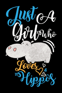 Just A Girl Who Loves Hippos Funny Gift Journal: Blank line notebook for girl who loves hippos cute gifts for hippo lovers. Cool gift for hippos lovers diary, journal, notebook. Funny hippo accessories for women, girls & kids.